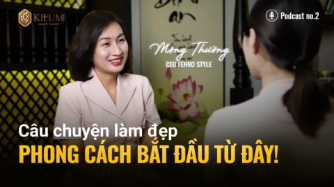  PODCAST 2: TÂM SỰ CÙNG KIỀU MI BEAUTY CENTER - CEO FENNO STYLE trải nghiệm dịch vụ THIẾT KẾ DÁNG MÀY RIÊNG   